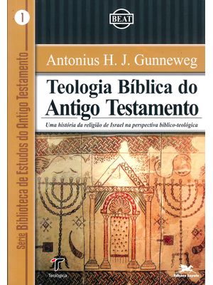 Teologia Bíblica do Antigo Testamento: Uma História da Religião de Israel na Perspectiva Bíblico-Teo