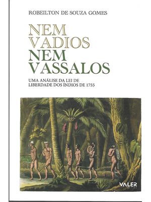 Nem Vadios Nem Vassalos: Uma Análise da Lei de Liberdade dos Índios de 1755