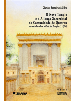 Novo Templo e a Aliança Sacerdotal da Comunidade de Qumran, o - Um Estudo sobre o Rolo do Templo