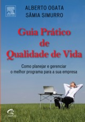 Guia Pratico de Qualidade de Vida - Como Planejar e Gerenciar o Melhor Programa para a Sua Empresa