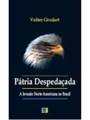 Patria Despedaçada - a Invasao Norte-Americana no Brasil