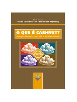 O Que e Cashrut? - Antologia do Pensamento Judaico sobre as Leis Dieteticas Judaicas