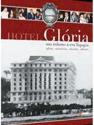 Hotel Gloria - Um Tributo a Era Tapajos - Afetos, Memorias, Vinculos, Olhares