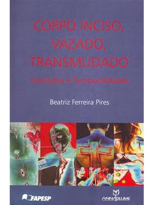 Corpo Inciso, Vazado, Trasmudado - Inscrições e Temporalidades