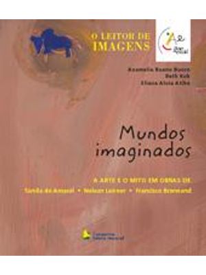 Mundos Imaginados - a Arte e o Mito em Obras de Tarsila do Amaral - Nelson Leirner - Francisco Brenn