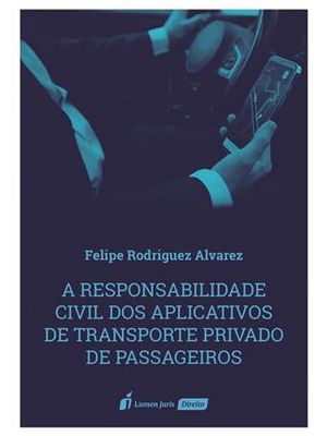 A Responsabilidade Civil dos Aplicativos de Transporte Privado de Passageiros