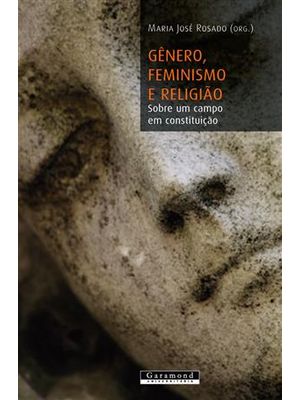 Gênero, Feminismo e Religião - sobre Um Campo em Constituição