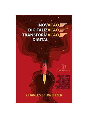 Inovação, Digitalização, Transformação Digital - Um Guia sobre os Três Mais Importantes Conceitos Pa