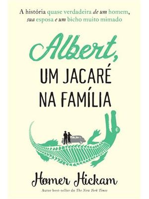Albert, Um Jacare na Familia - a História Quase Verdadeira de Um Homem, Sua Esposa e Um Bicho Muito