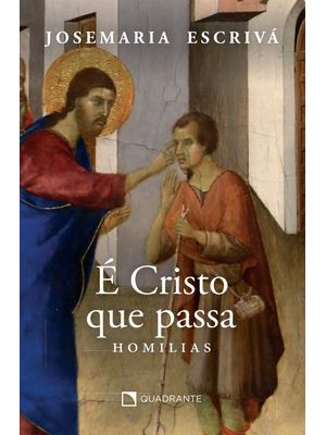 É Cristo Que Passa: Homilias