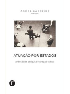 Atuação por Estados: Práticas de Pesquisa e Criação Teatral