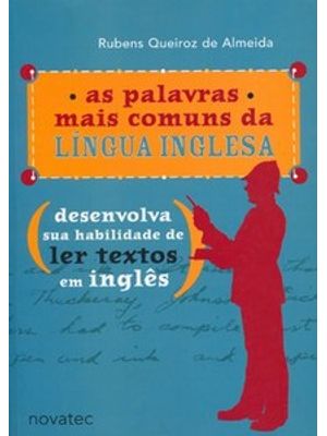 As Palavras Mais Comuns da Língua Inglesa: Desenvolva Sua Habilidade de Ler Textos em Inglês