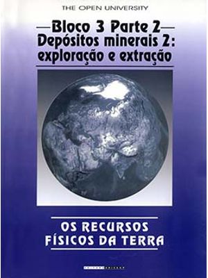 Os Recursos Físicos da Terra: Bloco 3 - Parte 2 - Depósitos Minerais 2: Origem e Distribuição