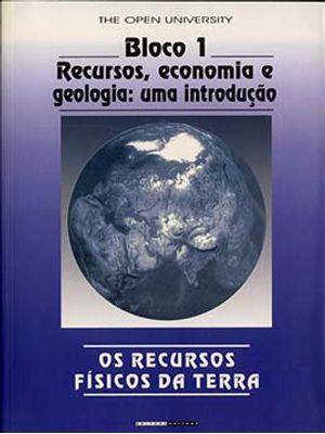 Os Recursos Físicos da Terra: Bloco I - Recursos, Economia e Geologia: Uma Introdução