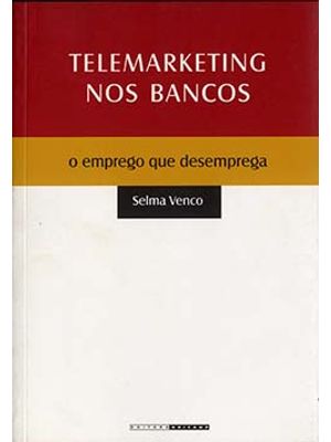Telemarketing nos Bancos: o Emprego Que Desemprega