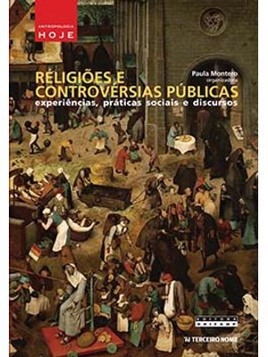 Religiões e Controvérsias Públicas: Experiências, Práticas Sociais e Discursos