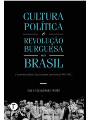 Cultura Política e Revolução Burguesa no Brasil: a Instrumentalidade do Pensamento Autoritário (1930