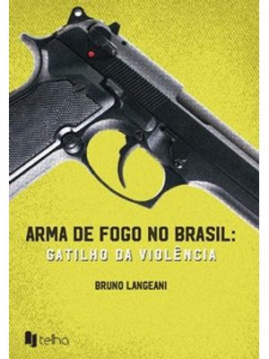 Arma de Fogo no Brasil: Gatilho da Violência