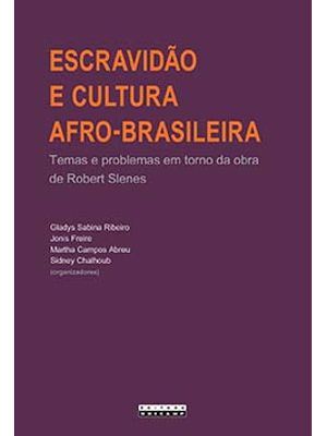 Escravidão e Cultura Afro-Brasileira: Temas e Problemas em Torno da Obra de Robert Slenes