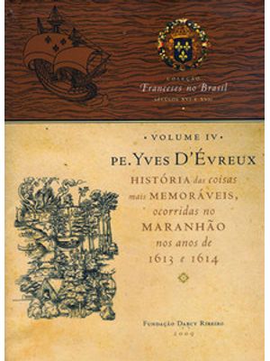 Yves Dévreux: História das Coisas Mais Memoráveis Ocorridas no Maranhão nos Anos de 1613 e 1614
