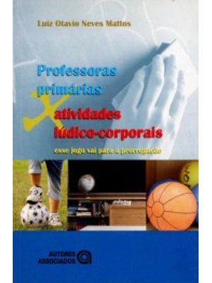 Professoras Primárias X Atividades Lúdico-Corporais: Esse Jogo Vai para a Prorrogação