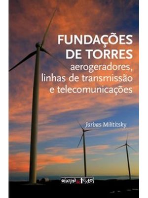 Fundações de Torres: Aerogeradores, Linhas de Transmissão e Telecomunicações