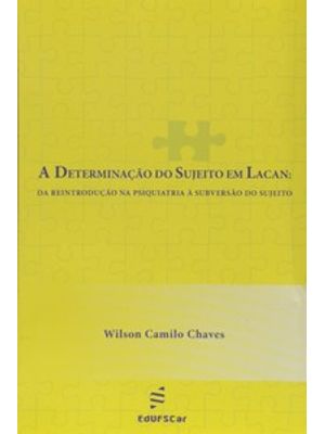 A Determinação do Sujeito em Lacan: da Reintrodução na Psiquiatria a Subversão do Sujeito