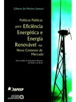 Políticas Públicas para Eficiência Energética e Energia Renovável no Novo Contexto de Mercado: Uma a