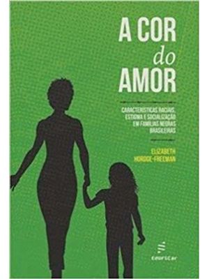 A Cor do Amor: Características Raciais, Estigma e Socialização em Famílias Negras Brasileiras