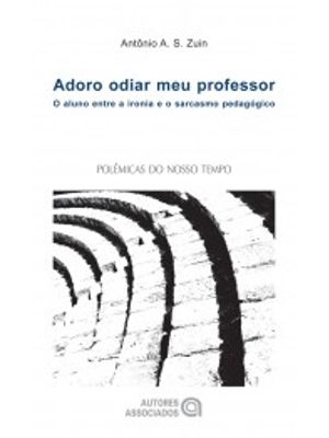 Adoro Odiar Meu Professor: o Aluno Entre a Ironia e o Sarcasmo Pedagógico