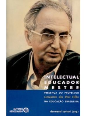 Intelectual Educador Mestre: Presença do Professor Casemiro dos Reis Filho na Educação Brasileira