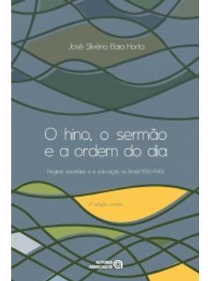 O Hino, o Sermão e a Ordem do Dia: Regime Autoritário e a Educação no Brasil (1930-1945)