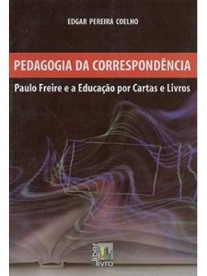 Pedagogia da Correspondência: Paulo Freire e a Educação por Cartas e Livros