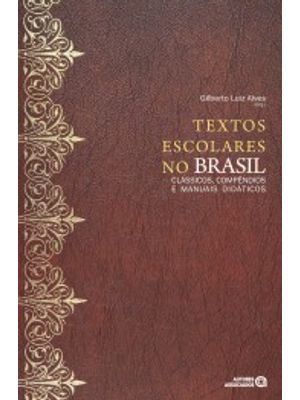 Textos Escolares no Brasil: Clássicos, Compêndios e Manuais Didáticos