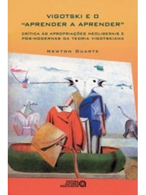 Vigotski e o Aprender a Aprender: Crítica Às Apropriações Neoliberais e Pós-Modernas da Teoria Vigot