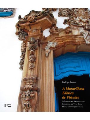 A Maravilhosa Fábrica de Virtudes: o Decoro na Arquitetura Religiosa de Vila Rica, Minas Gerais (171