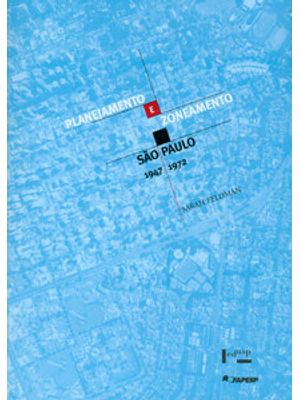 Planejamento e Zoneamento: São Paulo, 1947-1972