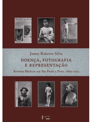 Doença, Fotografia e Representação: Revistas Médicas em São Paulo e Paris, 1869-1925