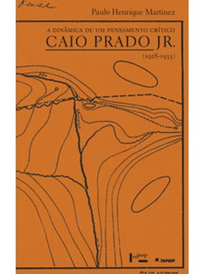 A Dinâmica de Um Pensamento Crítico: Caio Prado Jr. (1928-1935)