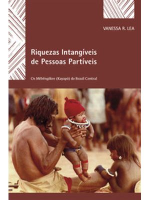 Riquezas Intangíveis de Pessoas Partíveis: os Mebêngôkre (Kaiapó) do Brasil Central
