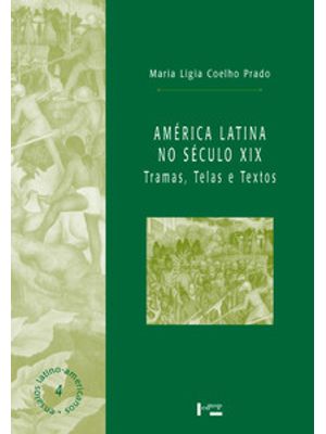 América Latina no Século Xix: Tramas, Telas e Textos