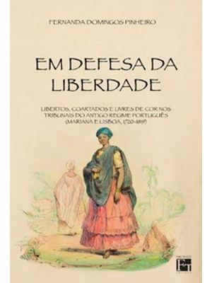 Em Defesa da Liberdade: Libertos, Coartados e Livres de Cor nos Tribunais do Antigo Regime Português