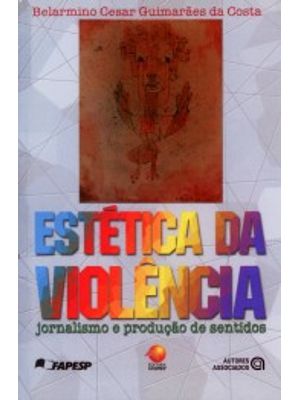 Estética da Violência: Jornalismo e Produção de Sentidos