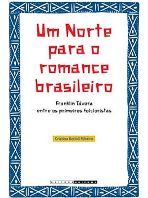 Um Norte para o Romance Brasileiro: Franklin Távora Entre os Primeiros Folcloristas