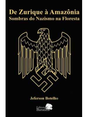 De Zurique À Amazônia: Sombras do Nazismo na Floresta