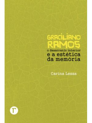Graciliano Ramos: o Desarranjo Interior e a Estética da Memória