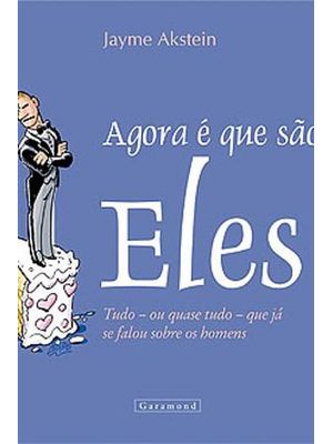 Agora e Que São Eles - Tudo - Ou Quase Tudo- Que Ja Se Falou sobre os Homens