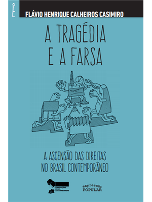 A Tragédia e a Farsa: a Ascensão das Direitas no Brasil Contemporâneo