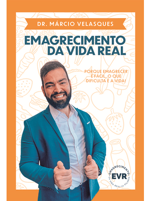 Emagrecimento da Vida Real: Porque Emagrecer É Fácil, o Que Dificulta É a Vida!