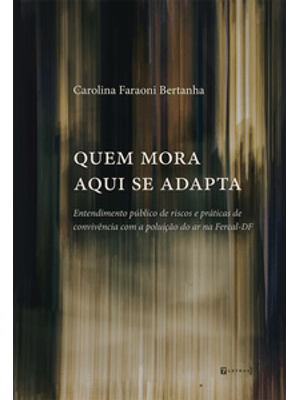 Quem Mora Aqui Se Adapta: Entendimento Público de Riscos e Práticas de Convivência com a Poluição do